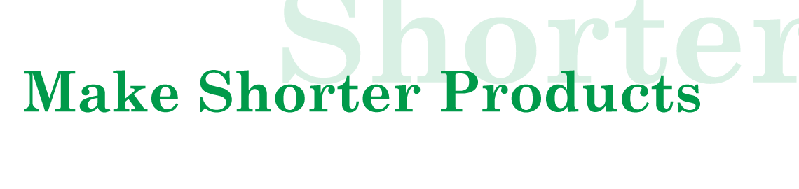 Make Shorter Products