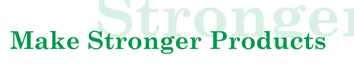 Make Stronger Products