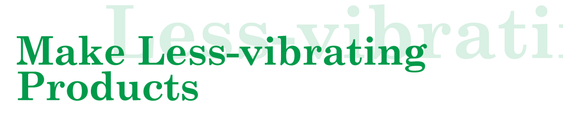 Make Less-vibrating Products
