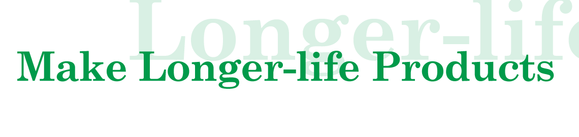 Make Longer-life Products